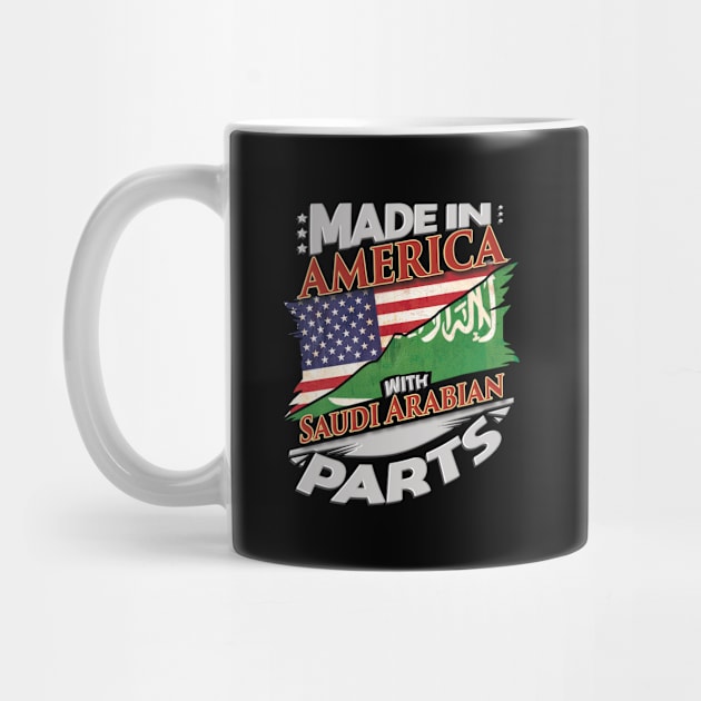 Made In America With Saudi Arabian Parts - Gift for Saudi Arabian From Saudi Arabia by Country Flags